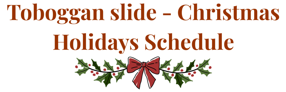 Text: Toboggan slide - Christmas Holidays Schedule